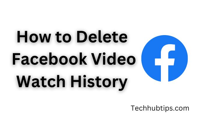 How to Delete Your Facebook Video Watch History