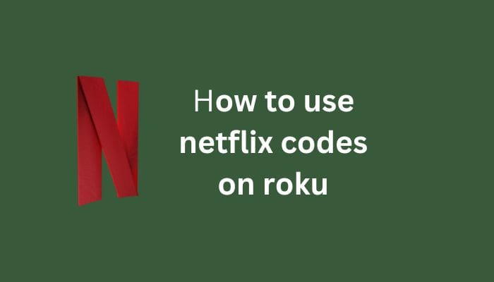 How to Use Netflix Codes on Roku