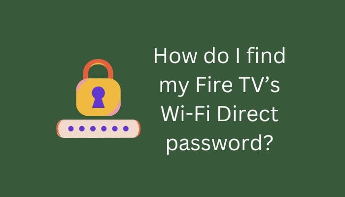 How To Find Your Fire TV’s Direct WiFi Password